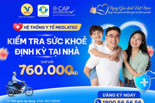 4 ngày duy nhất - Khám sức khỏe tại nhà chỉ 760.000 đồng cùng MEDLATEC
