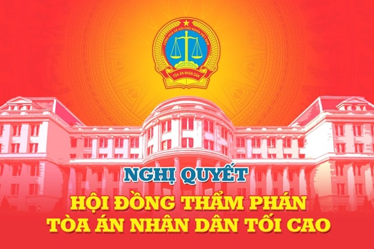 Sửa đổi, bổ sung một số điều của một số Nghị quyết của Hội đồng Thẩm phán TANDTC