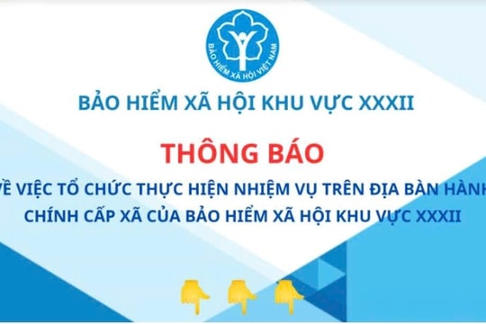 Thông báo việc tổ chức thực hiện nhiệm vụ trên địa bàn hành chính cấp xã của BHXH khu vực XXXII