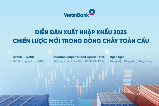 VietinBank tổ chức Diễn đàn Xuất nhập khẩu 2025 – Chiến lược mới trong dòng chảy toàn cầu