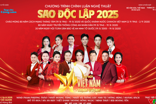 Chương trình chính luận nghệ thuật “Sao Độc lập 2025”: “Vì một Việt Nam thịnh vượng”