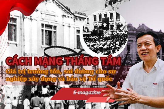 Cách mạng Tháng Tám: Giá trị trường tồn, soi đường cho sự nghiệp xây dựng và bảo vệ Tổ quốc