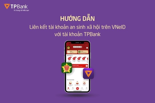 TPBank  hướng dẫn người dân liên kết tài khoản an sinh xã hội trên VNeID