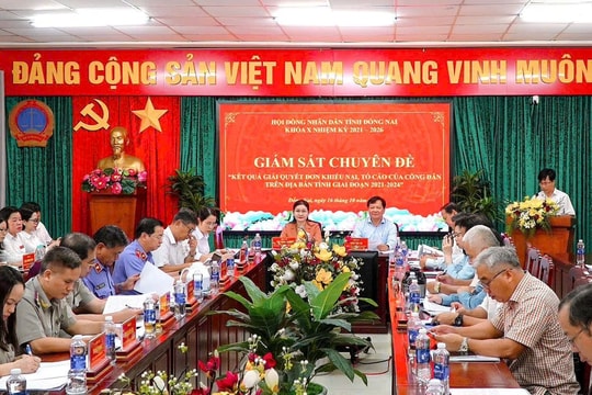 Đồng Nai: Giám sát công tác giải quyết khiếu nại, tố cáo của công dân