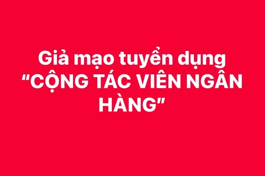 Giả mạo nhân viên ngân hàng để lừa đảo tuyển dụng online