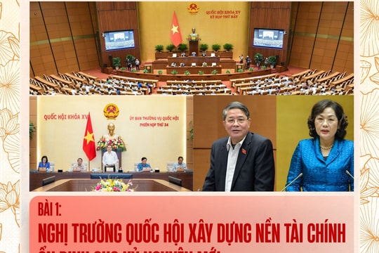 Bài 1: Nghị trường Quốc hội xây dựng nền tài chính ổn định cho kỷ nguyên mới