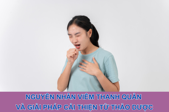 Nguyên nhân viêm thanh quản và giải pháp cải thiện từ thảo dược
