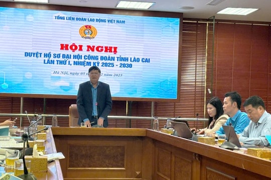 Tổng Liên đoàn tổ chức hội nghị duyệt hồ sơ Đại hội Công đoàn tỉnh Lào Cai