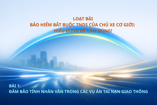 Bài 1: Đảm bảo tính nhân văn trong các vụ án tai nạn giao thông