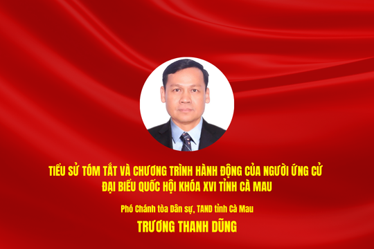 Tiểu sử tóm tắt và chương trình hành động của người ứng cử ĐBQH khóa XVI tỉnh Cà Mau