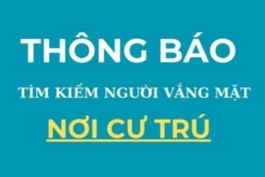 Thông báo tìm kiếm người vắng mặt tại nơi cư trú (số 31, 32, 33 ra ngày 17, 22 và 24/4/2026)