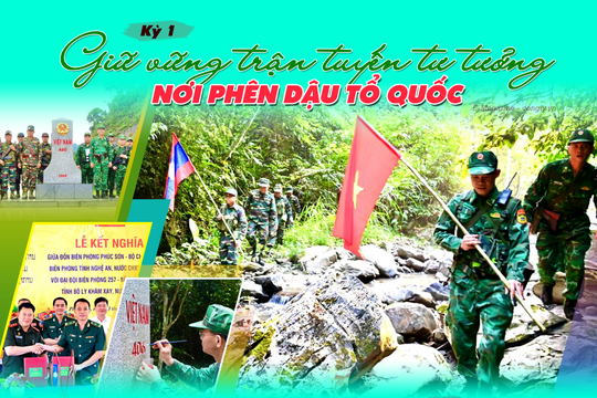 Kỳ 1: Giữ vững trận tuyến tư tưởng nơi phên dậu Tổ quốc