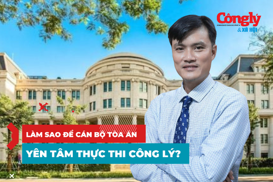 Xây dựng cơ chế bảo vệ đặc thù cho cán bộ Tòa án