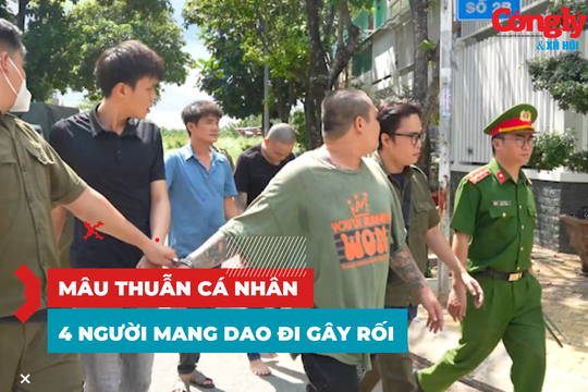 Mang hung khí đến nhà dân gây rối, 4 đối tượng bị giữ khẩn cấp