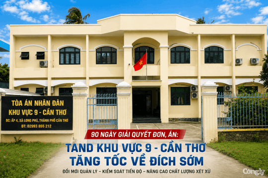 90 ngày giải quyết đơn, án: TAND khu vực 9 - Cần Thơ tăng tốc về đích sớm
