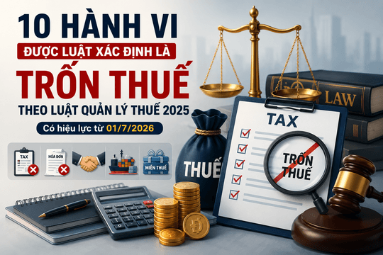 10 hành vi bị coi là trốn thuế từ ngày 01/7/2026