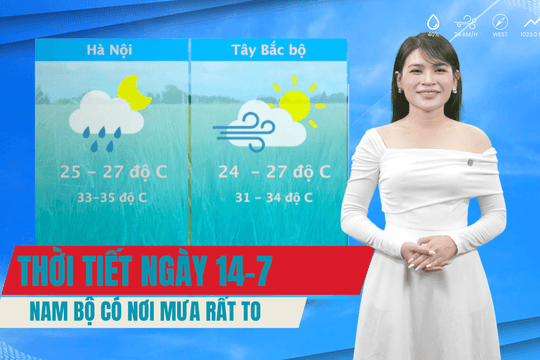 Dự báo thời tiết 14/7: Nam bộ, Cao nguyên Trung bộ có nơi mưa rất to