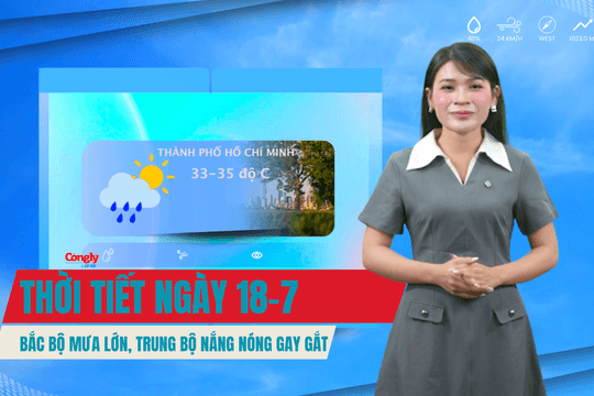 Thời tiết ngày 18/7: Bắc bộ mưa lớn, Trung bộ nắng nóng gay gắt