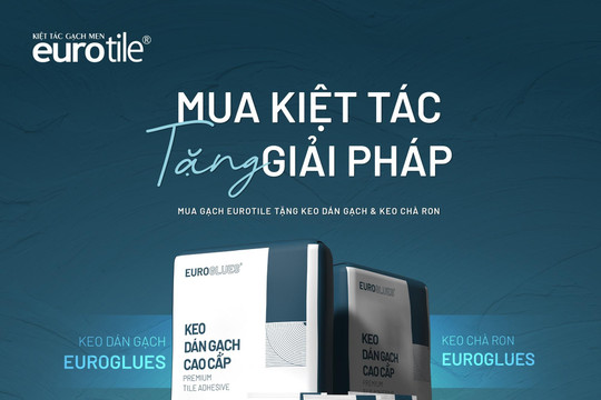 Eurotile triển khai chương trình “Mua kiệt tác - Tặng giải pháp”