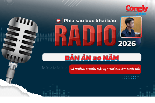 Radio Phía sau bục khai báo: Bản án 20 năm và những khuôn mặt bị “thiêu cháy” suốt đời
