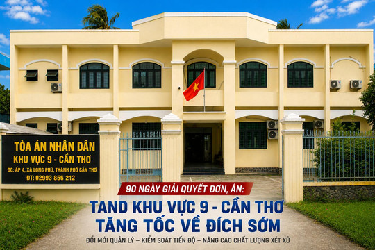 90 ngày giải quyết đơn, án: TAND khu vực 9 - Cần Thơ tăng tốc về đích sớm
