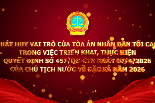 Phát huy vai trò của Tòa án nhân dân tối cao về đặc xá