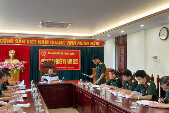 Tòa án Quân sự Trung ương kiểm tra Tòa án Quân sự hai cấp Quân khu 1