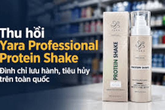Vì sao Yara Professional Protein Shake bị thu hồi toàn quốc?