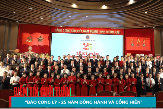 Điểm tin cuối tuần: “Báo Công lý - 25 năm đồng hành và cống hiến”