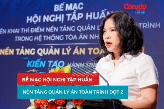 Bế mạc Hội nghị tập huấn Nền tảng quản lý án toàn trình đợt 2