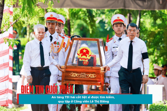 Điểm tin cuối tuần: An táng 731 hài cốt liệt sĩ được tìm kiếm, quy tập tại Công viên Lê Thị Riêng