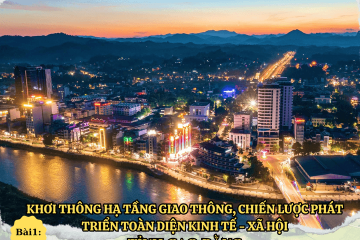 Khơi thông hạ tầng giao thông, chiến lược phát triển toàn diện kinh tế - xã hội tỉnh Cao Bằng