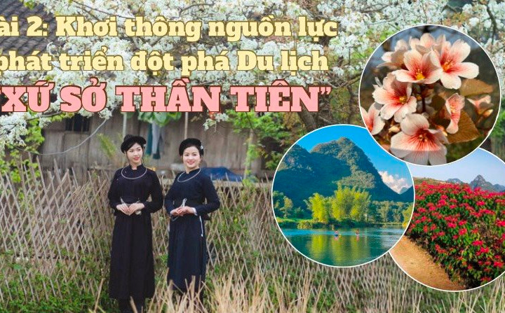 Bài 2:  Khơi thông nguồn lực phát triển đột phá Du lịch “xứ sở thần tiên”