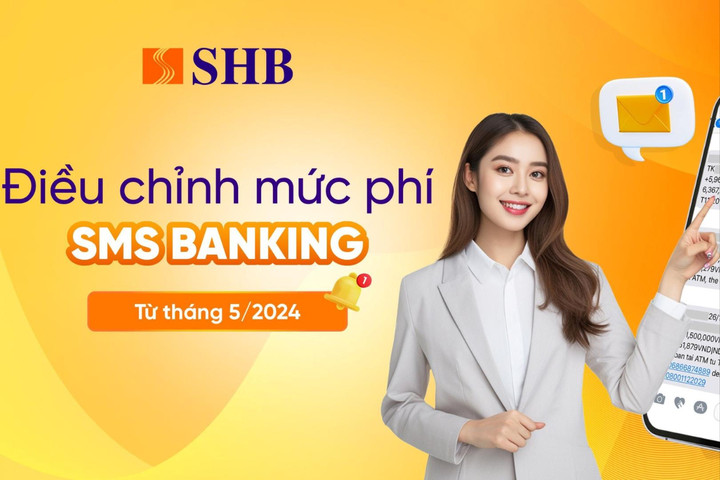 SHB thông báo điều chỉnh mức phí SMS Banking từ tháng 5/2024