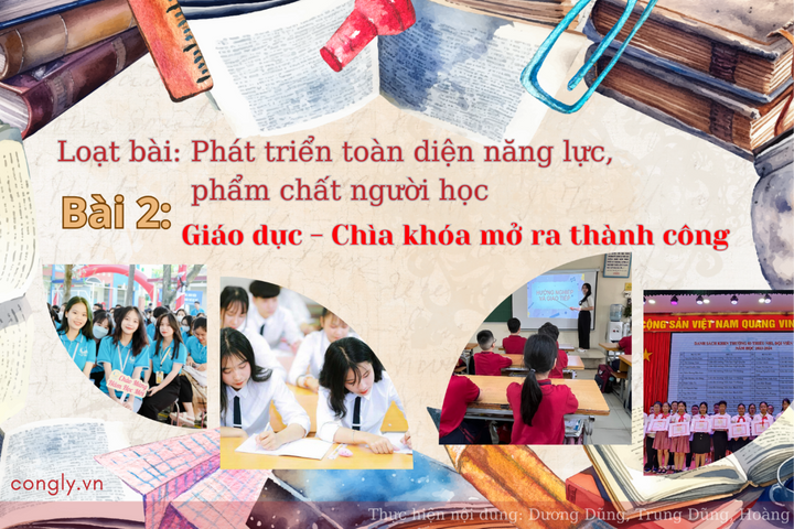 Loạt bài: Phát triển toàn diện năng lực, phẩm chất người học. Bài 2: Giáo dục - Chìa khóa mở ra thành công