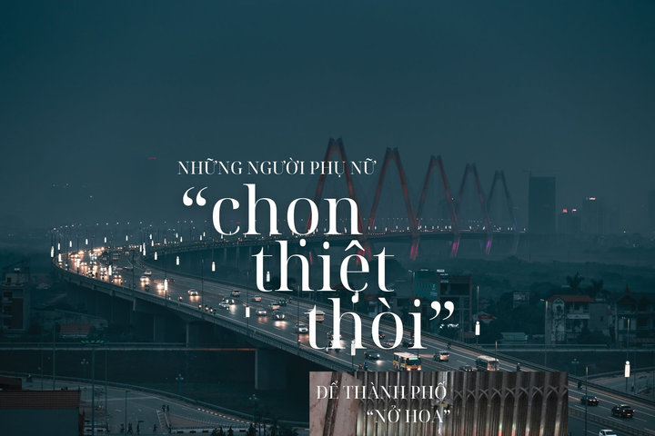 Những phụ nữ chọn thiệt thòi để thành phố “nở hoa”