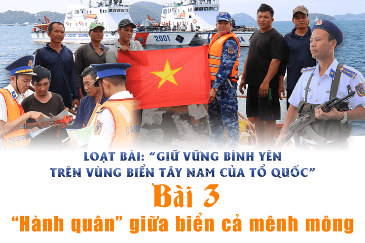 Giữ vững bình yên trên vùng biển Tây Nam của Tổ quốc - Bài 3: “Hành quân” giữa biển cả mênh mông