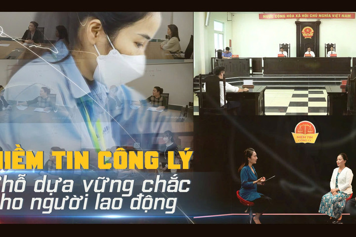 Niềm tin Công lý số 9: Chỗ dựa vững chắc cho người lao động