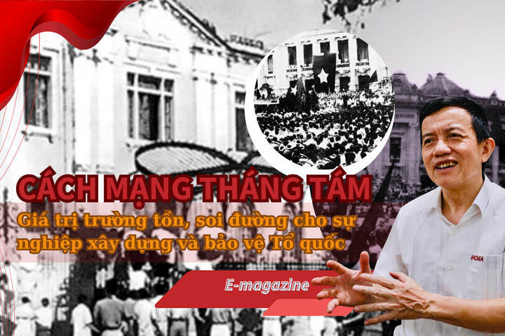 Cách mạng Tháng Tám: Giá trị trường tồn, soi đường cho sự nghiệp xây dựng và bảo vệ Tổ quốc