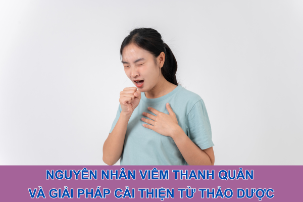 Nguyên nhân viêm thanh quản và giải pháp cải thiện từ thảo dược