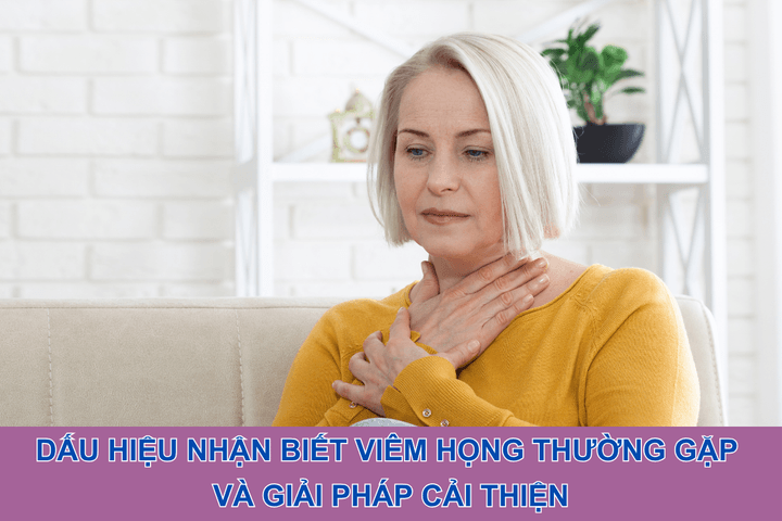 Dấu hiệu nhận biết viêm họng thường gặp và giải pháp cải thiện