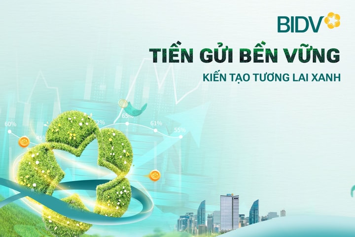 Giá trị vượt trội từ “Tiền gửi bền vững” BIDV
