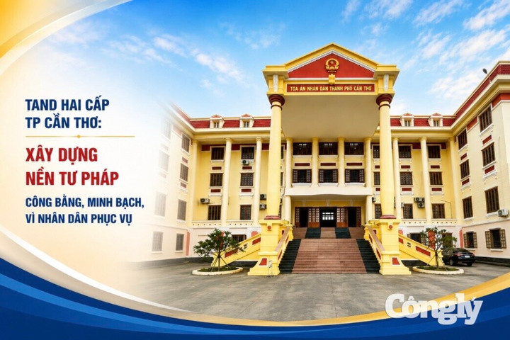 TAND hai cấp TP Cần Thơ: Xây dựng nền tư pháp công bằng, văn minh, vì nhân dân phục vụ