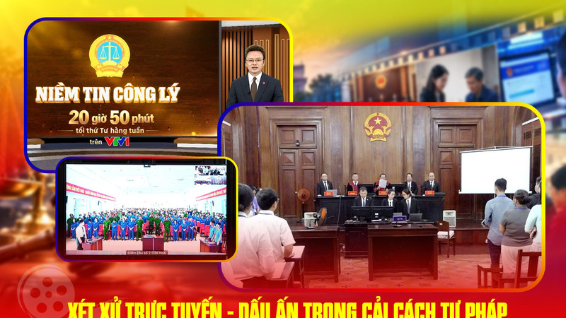 “Niềm tin Công lý” số 2: Xét xử trực tuyến - Dấu ấn trong cải cách tư pháp