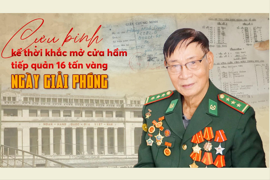 Cựu binh kể thời khắc mở cửa hầm, tiếp quản 16 tấn vàng ngày giải phóng