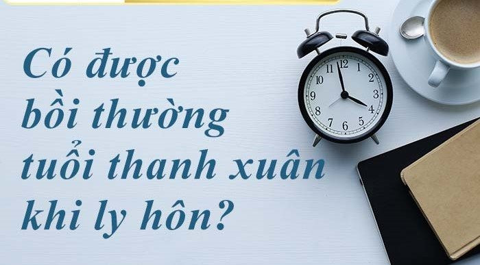 Nếu ly hôn người vợ có được bồi thường tuổi thanh xuân hay không?