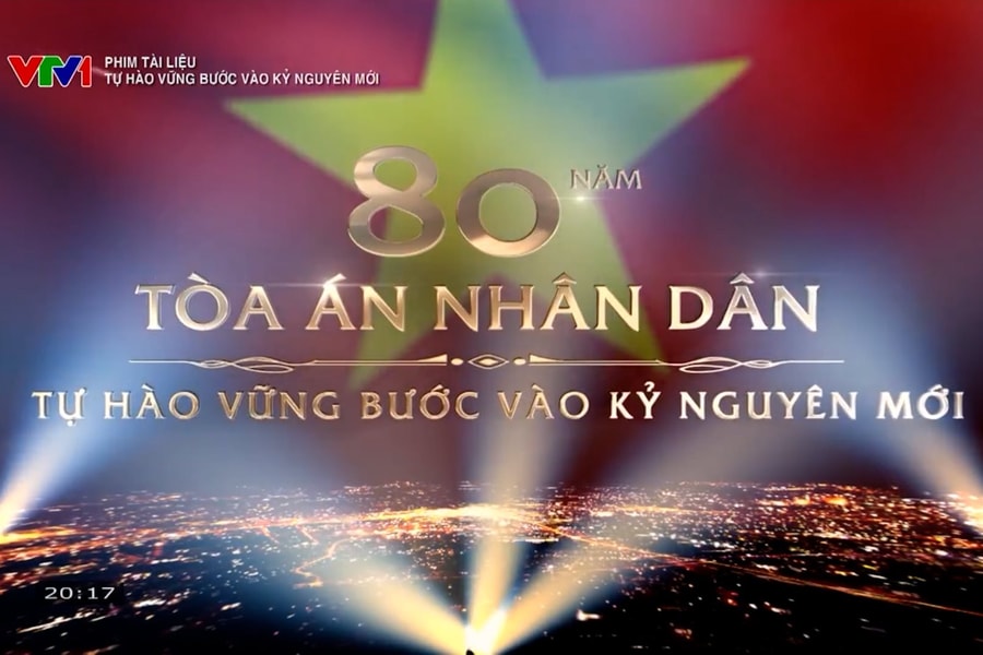 Phim tài liệu: 80 NĂM TÒA ÁN NHÂN DÂN “TỰ HÀO VỮNG BƯỚC VÀO KỶ NGUYÊN MỚI”