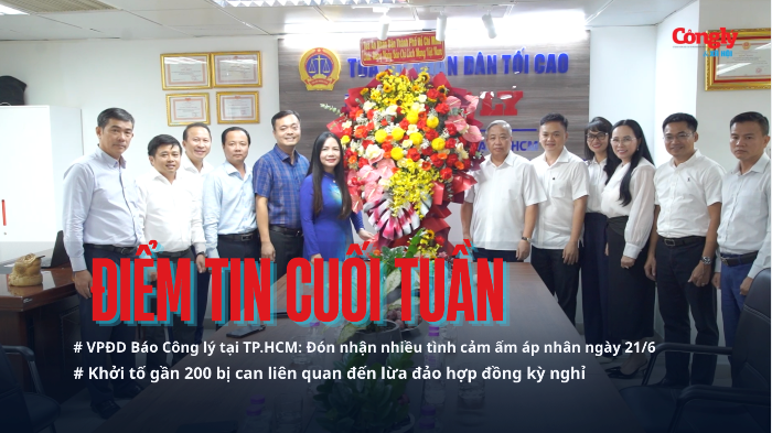 Điểm tin cuối tuần: VPĐD Báo Công lý tại TP.HCM đón nhận nhiều tình cảm ngày 21/6; Thu hồi sữa bột trẻ em Allernova AR