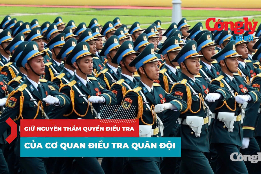Giữ nguyên thẩm quyền điều tra của Cơ quan điều tra Quân đội: Bảo đảm hiệu lực quản lý Nhà nước về quốc phòng
