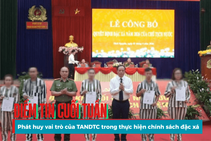 Điểm tin cuối tuần: Phát huy vai trò của TANDTC trong thực hiện chính sách đặc xá
